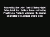 Download Amazon FBA: How to Get The BEST Private Label Sales: Quick Start Guide to Successful