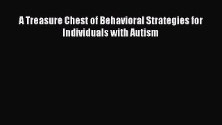 PDF A Treasure Chest of Behavioral Strategies for Individuals with Autism Free Books