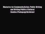 Read Rhetorics for Community Action: Public Writing and Writing Publics (Cultural Studies/Pedagogy/Activism)