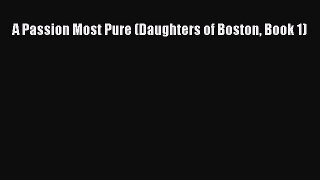 Read A Passion Most Pure (Daughters of Boston Book 1) Ebook Free