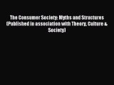 Read The Consumer Society: Myths and Structures (Published in association with Theory Culture