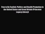 Read Free to Be Foolish: Politics and Health Promotion in the United States and Great Britain