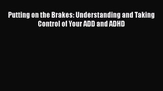 PDF Putting on the Brakes: Understanding and Taking Control of Your ADD and ADHD  EBook