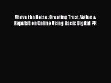 PDF Above the Noise: Creating Trust Value & Reputation Online Using Basic Digital PR  Read