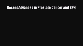 Download Recent Advances in Prostate Cancer and BPH Ebook Free