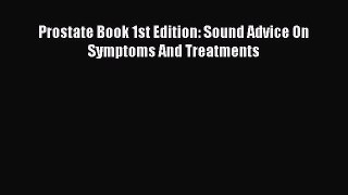 Download Prostate Book 1st Edition: Sound Advice On Symptoms And Treatments PDF Online