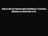 PDF How to End our Speech with Confidence: 5 Closing Methods to Finish like a Pro  Read Online
