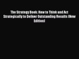 PDF The Strategy Book: How to Think and Act Strategically to Deliver Outstanding Results (New