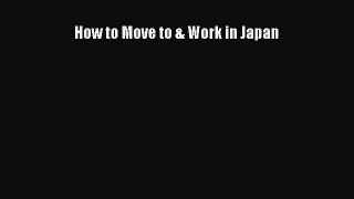 Download How to Move to & Work in Japan  EBook
