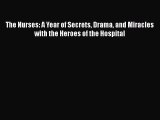 Read The Nurses: A Year of Secrets Drama and Miracles with the Heroes of the Hospital Ebook