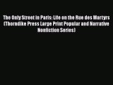 Read The Only Street in Paris: Life on the Rue des Martyrs (Thorndike Press Large Print Popular