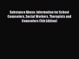 [PDF] Substance Abuse: Information for School Counselors Social Workers Therapists and Counselors
