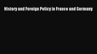 Download History and Foreign Policy in France and Germany Free Books