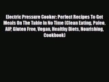 Read ‪Electric Pressure Cooker: Perfect Recipes To Get Meals On The Table In No Time (Clean