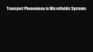Download Transport Phenomena in Microfluidic Systems  EBook
