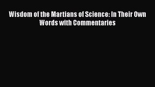PDF Wisdom of the Martians of Science: In Their Own Words with Commentaries  Read Online