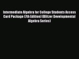 Download Intermediate Algebra for College Students Access Card Package (7th Edition) (Blitzer