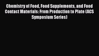 Download Chemistry of Food Food Supplements and Food Contact Materials: From Production to