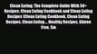 Read ‪Clean Eating: The Complete Guide With 50+ Recipes: Clean Eating Cookbook and Clean Eating