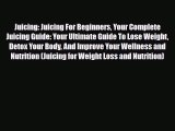 Read ‪Juicing: Juicing For Beginners Your Complete Juicing Guide: Your Ultimate Guide To Lose