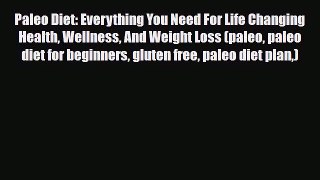 Read ‪Paleo Diet: Everything You Need For Life Changing Health Wellness And Weight Loss (paleo