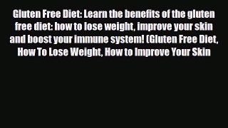Read ‪Gluten Free Diet: Learn the benefits of the gluten free diet: how to lose weight improve