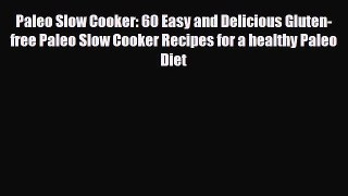Read ‪Paleo Slow Cooker: 60 Easy and Delicious Gluten-free Paleo Slow Cooker Recipes for a