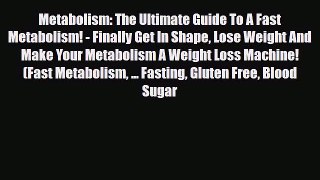 Read ‪Metabolism: The Ultimate Guide To A Fast Metabolism! - Finally Get In Shape Lose Weight