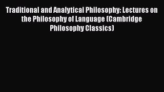 Download Traditional and Analytical Philosophy: Lectures on the Philosophy of Language (Cambridge