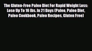 Read ‪The Gluten-Free Paleo Diet For Rapid Weight Loss: Lose Up To 16 lbs. In 21 Days (Paleo