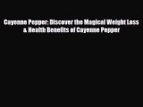 Download ‪Cayenne Pepper: Discover the Magical Weight Loss & Health Benefits of Cayenne Pepper‬