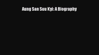Read Aung San Suu Kyi: A Biography Ebook Free