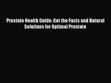 Read Prostate Health Guide: Get the Facts and Natural Solutions for Optimal Prostate Ebook