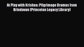 Download At Play with Krishna: Pilgrimage Dramas from Brindavan (Princeton Legacy Library)
