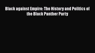 Read Black against Empire: The History and Politics of the Black Panther Party PDF Free