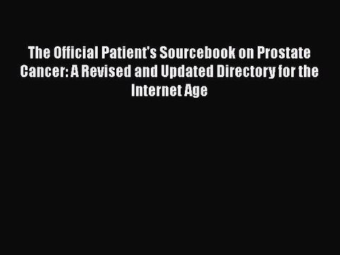 Read The Official Patient's Sourcebook on Prostate Cancer: A Revised and Updated Directory