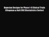 Download Bayesian Designs for Phase I-II Clinical Trials (Chapman & Hall/CRC Biostatistics