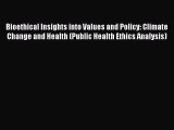 Download Bioethical Insights into Values and Policy: Climate Change and Health (Public Health