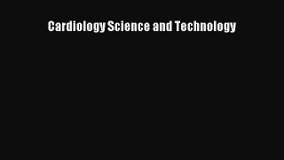 Download Cardiology Science and Technology PDF Online
