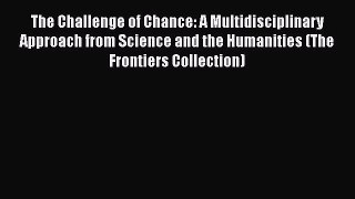 Download The Challenge of Chance: A Multidisciplinary Approach from Science and the Humanities