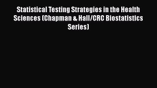 Download Statistical Testing Strategies in the Health Sciences (Chapman & Hall/CRC Biostatistics
