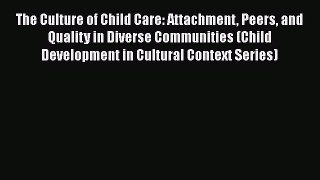 Read The Culture of Child Care: Attachment Peers and Quality in Diverse Communities (Child