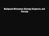 Read Malignant Melanoma: Biology Diagnosis and Therapy PDF Free