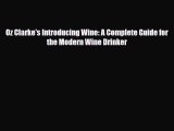 Download Oz Clarke's Introducing Wine: A Complete Guide for the Modern Wine Drinker Free Books