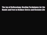 Read ‪The Joy of Reflexology: Healing Techniques for the Hands and Feet to Reduce Stress and