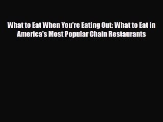 Read ‪What to Eat When You're Eating Out: What to Eat in America's Most Popular Chain Restaurants‬