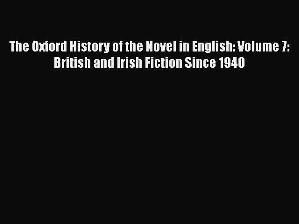 Read The Oxford History of the Novel in English: Volume 7: British and Irish Fiction Since