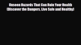 Read ‪Unseen Hazards That Can Ruin Your Health (Discover the Dangers Live Safe and Healthy)‬
