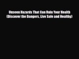 Read ‪Unseen Hazards That Can Ruin Your Health (Discover the Dangers Live Safe and Healthy)‬