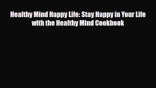 Read ‪Healthy Mind Happy Life: Stay Happy in Your Life with the Healthy Mind Cookbook‬ Ebook